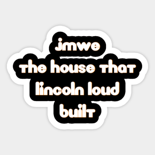 JMWE The House Lincoln Loud Built Sticker